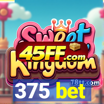 375 bet